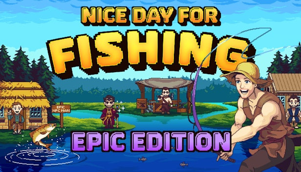 Nice Day for Fishing - Epic Edition