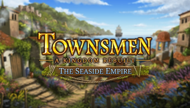 Townsmen: A Kingdom Rebuilt - The Seaside Empire